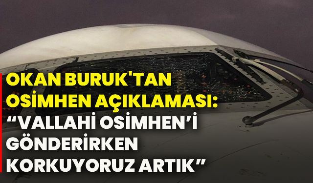 Okan Buruk'tan Osimhen açıklaması: “Vallahi Osimhen’i gönderirken korkuyoruz artık”