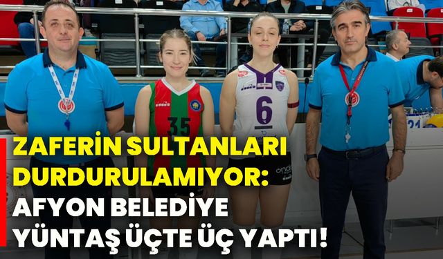 Zaferin Sultanları durdurulamıyor: Afyon Belediye Yüntaş üçte üç yaptı!