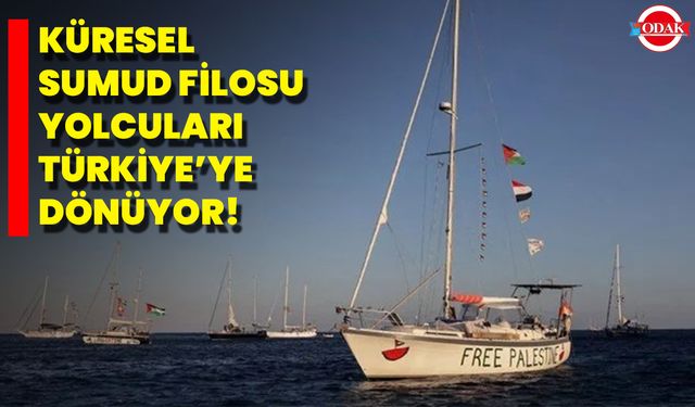 Küresel Sumud Filosu Yolcuları Türkiye’ye Dönüyor!