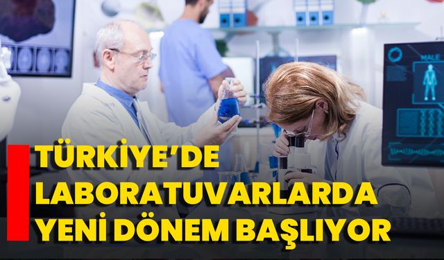 Türkiye’de Laboratuvarlarda Yeni Dönem Başlıyor