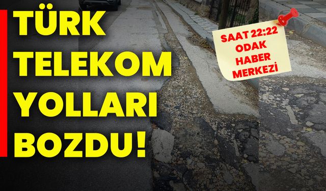 Türk Telekom yolları bozdu!