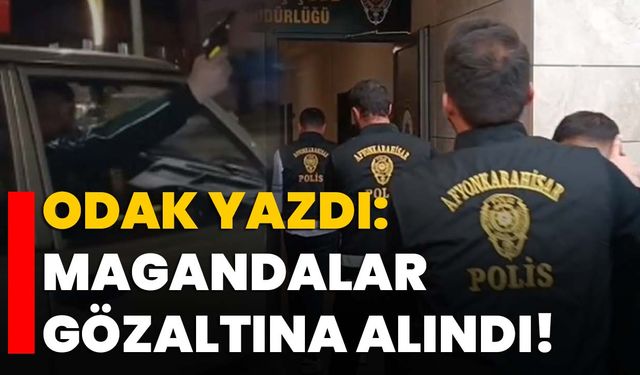 ODAK yazdı: Magandalar gözaltına alındı!