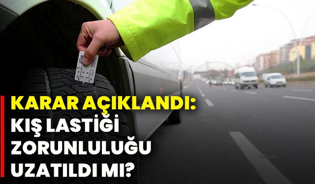 Karar açıklandı: Kış lastiği zorunluluğu uzatıldı mı?