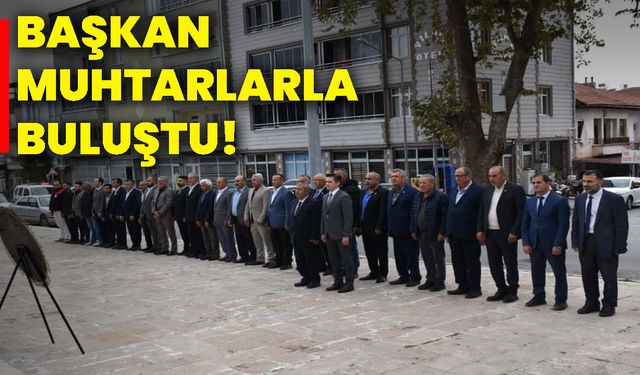 Başkan muhtarlarla buluştu!