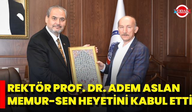 Rektör Prof. Dr. Adem Aslan, Memur-Sen Heyetini Kabul Etti