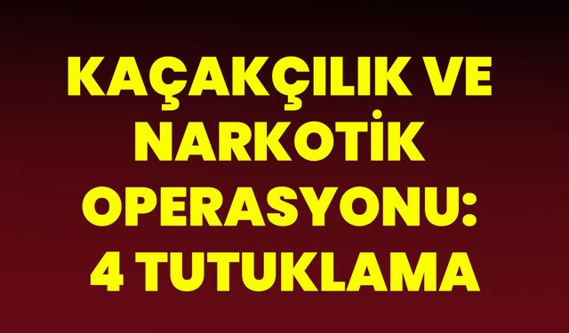 Kaçakçılık Ve Narkotik Operasyonu: 4 Tutuklama