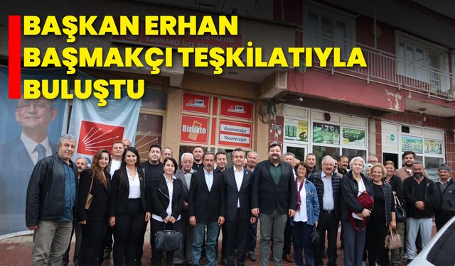 Başkan Erhan, Başmakçı Teşkilatıyla Buluştu