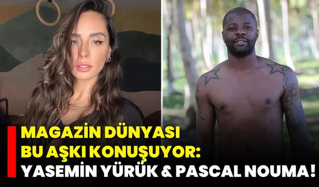 Magazin Dünyası Bu Aşkı Konuşuyor: Yasemin Yürük & Pascal Nouma!