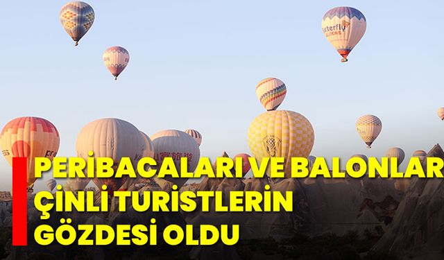 Peribacaları ve Balonlar Çinli Turistlerin Gözdesi Oldu