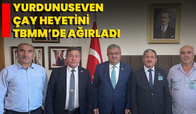 Yurdunuseven Çay Heyetini TBMM’de Ağırladı