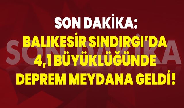Balıkesir Sındırgı’da 4,1 Büyüklüğünde Deprem Meydana Geldi