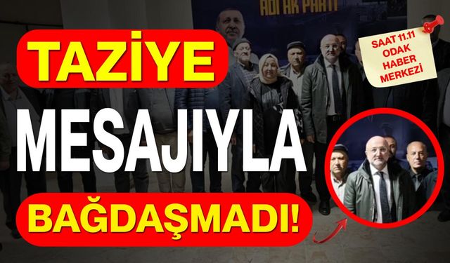Taziye mesajıyla bağdaşmadı !