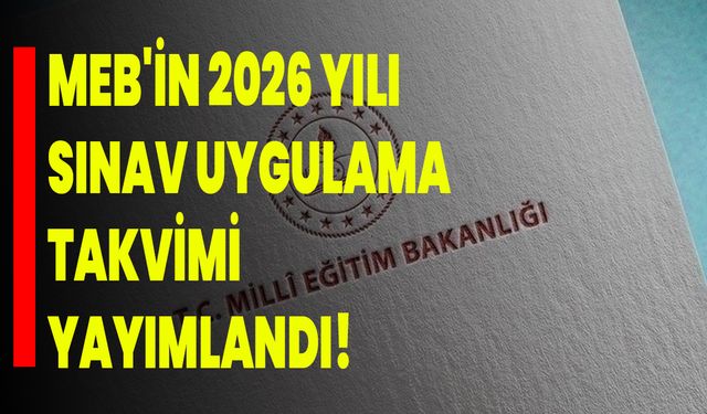 MEB'in 2026 Yılı Sınav Uygulama Takvimi Yayımlandı!