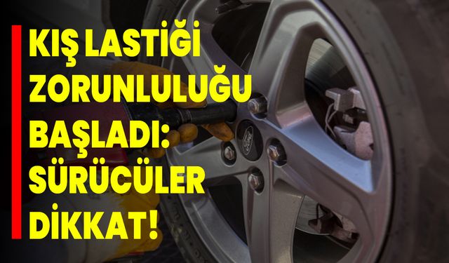 Kış Lastiği Zorunluluğu Başladı: Sürücüler Dikkat!