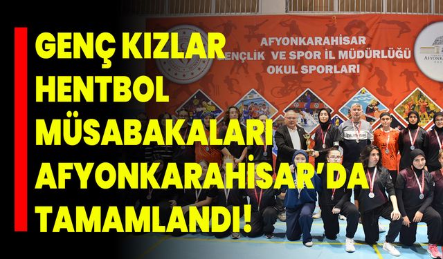 Genç Kızlar Hentbol Müsabakaları Afyonkarahisar’da Tamamlandı!