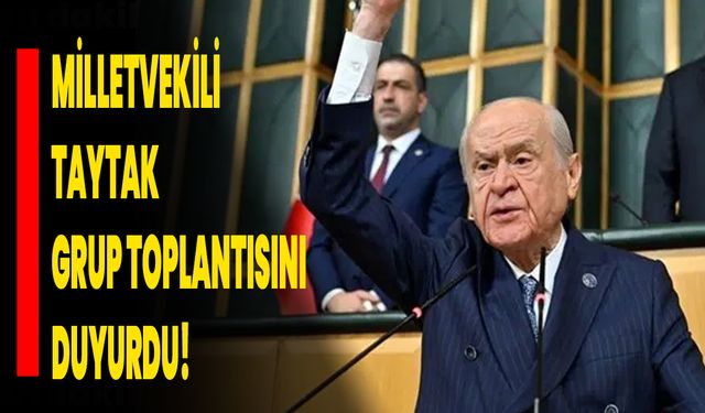 Milletvekili  Taytak  Grup Toplantısını Duyurdu!