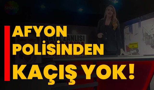 Afyon polisinden kaçış yok!
