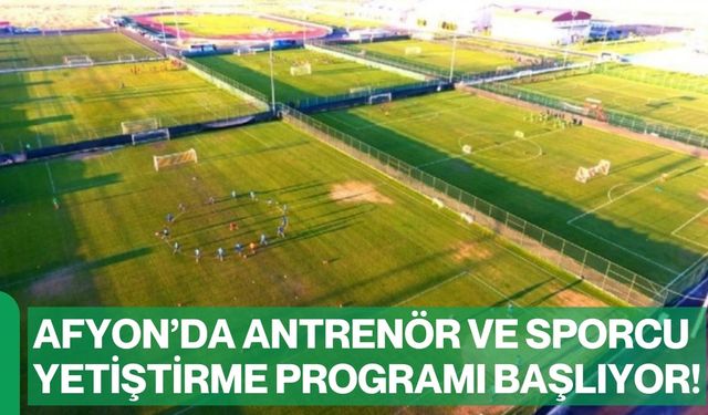 Afyon’da antrenör ve sporcu yetiştirme programı başlıyor!