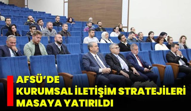 AFSÜ’de Kurumsal İletişim Stratejileri Masaya Yatırıldı