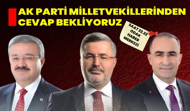 Ak Parti Milletvekillerinden Cevap Bekliyoruz