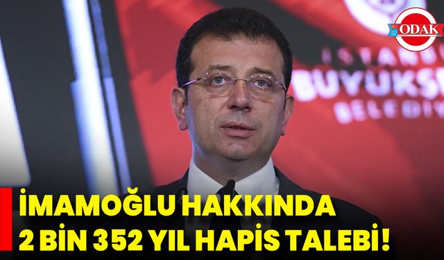 İmamoğlu Hakkında 2 Bin 352 Yıl Hapis Talebi!