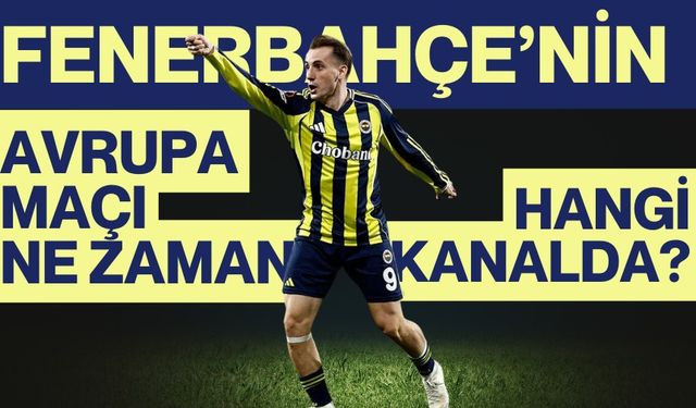 Fenerbahçe’nin Avrupa maçı ne zaman hangi kanalda?
