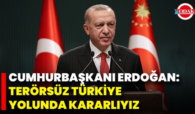 Cumhurbaşkanı Erdoğan: Terörsüz Türkiye Yolunda Kararlıyız