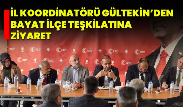 İl Koordinatörü Gültekin’den Bayat İlçe Teşkilatına Ziyaret