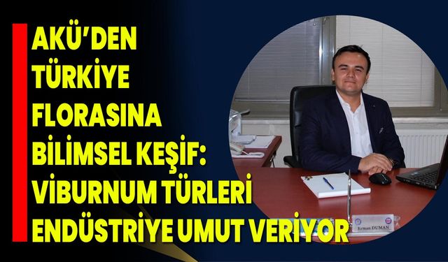 AKÜ’den Türkiye Florasına Bilimsel Keşif: Viburnum Türleri Endüstriye Umut Veriyor