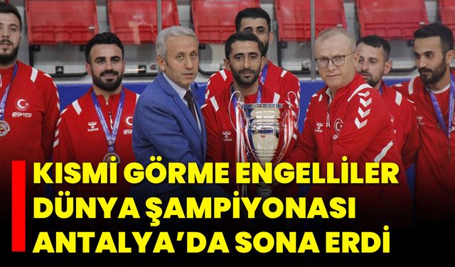 Kısmi Görme Engelliler Dünya Şampiyonası Antalya’da Sona Erdi
