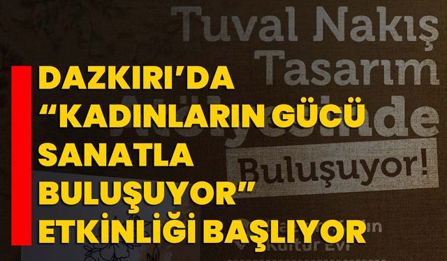 Dazkırı’da “Kadınların Gücü Sanatla Buluşuyor” Etkinliği Başlıyor