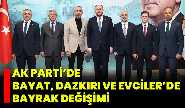 AK Parti’de Bayat, Dazkırı ve Evciler’de Bayrak Değişimi