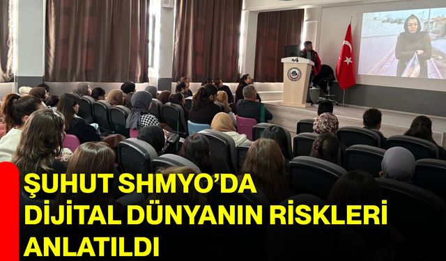 Şuhut SHMYO’da Dijital Dünyanın Riskleri Anlatıldı