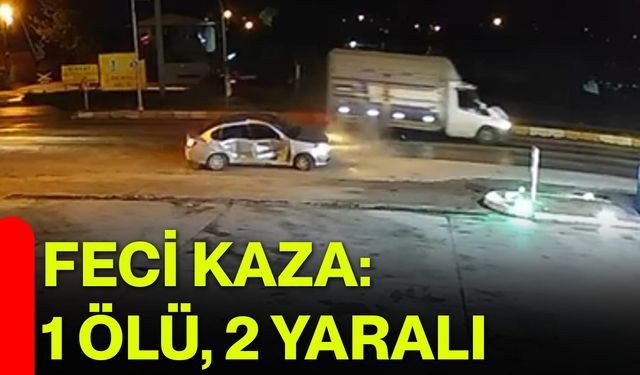 Feci Kaza: 1 Ölü, 2 Yaralı