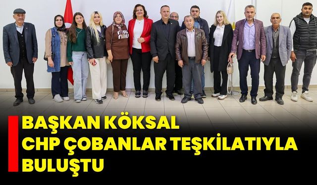 Başkan Köksal, CHP Çobanlar Teşkilatıyla Buluştu