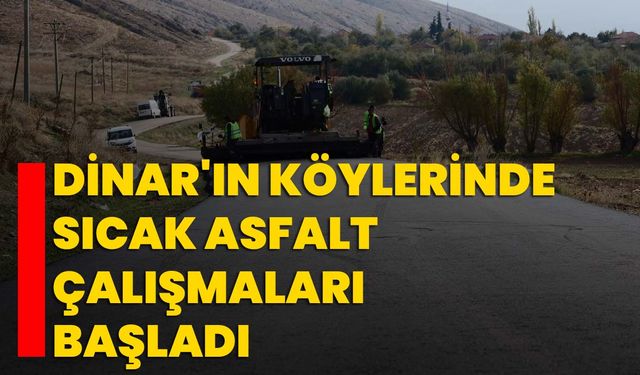 Dinar'ın köylerinde sıcak asfalt çalışmaları başladı