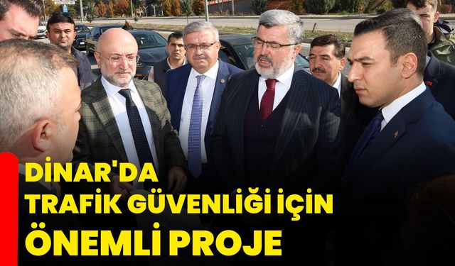 Dinar'da trafik güvenliği için önemli proje