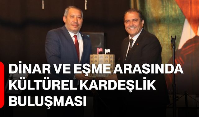 Dinar ve Eşme Arasında Kültürel Kardeşlik Buluşması