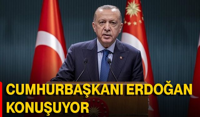 Cumhurbaşkanı Erdoğan Konuşuyor
