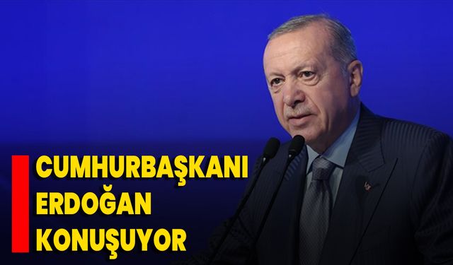 Cumhurbaşkanı Erdoğan Konuşuyor