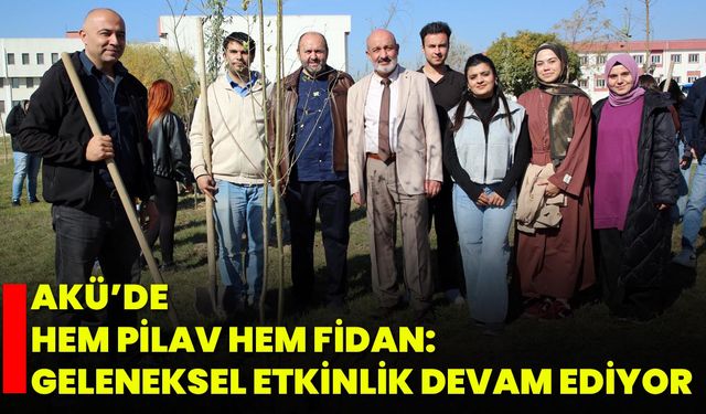 AKÜ’de Hem Pilav Hem Fidan: Geleneksel Etkinlik Devam Ediyor