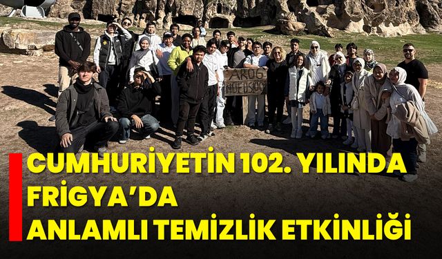 Cumhuriyetin 102. Yılında Frigya’da Anlamlı Temizlik Etkinliği