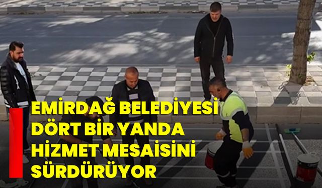 Emirdağ Belediyesi dört bir yanda hizmet mesaisini sürdürüyor