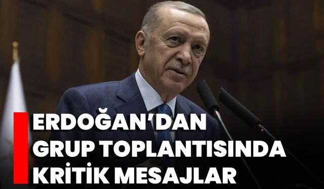 Erdoğan’dan Grup Toplantısında Kritik Mesajlar