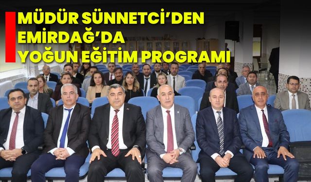 Müdür Sünnetci’den Emirdağ’da Yoğun Eğitim Programı