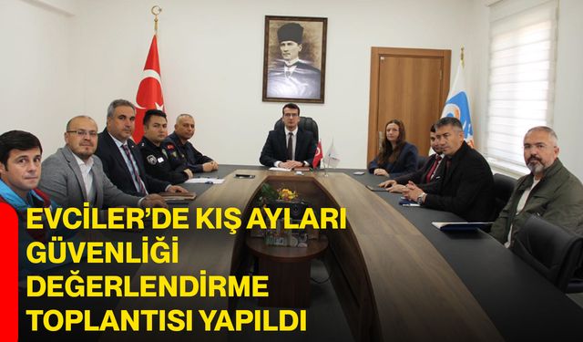 Evciler’de Kış Ayları Güvenliği Değerlendirme Toplantısı Yapıldı