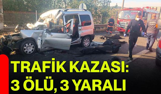 Trafik Kazası: 3 Ölü, 3 Yaralı
