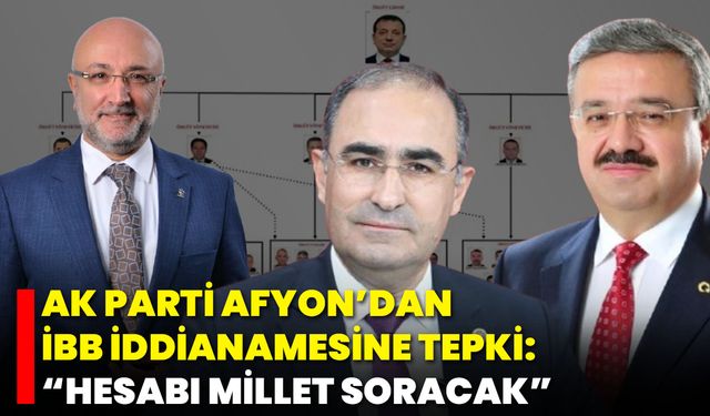 AK Parti Afyon’dan İBB İddianamesine Tepki: “Hesabı Millet Soracak”