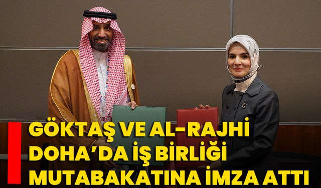 Göktaş ve Al-Rajhi Doha’da İş Birliği Mutabakatına İmza Attı