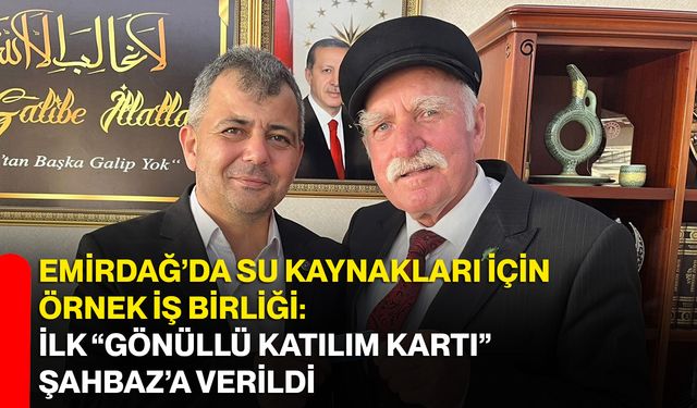 Emirdağ’da Su Kaynakları İçin Örnek İş Birliği: İlk “Gönüllü Katılım Kartı” Şahbaz’a Verildi